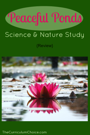 Peaceful Ponds Science & Nature Study {Review} @TheCurriculumChoice