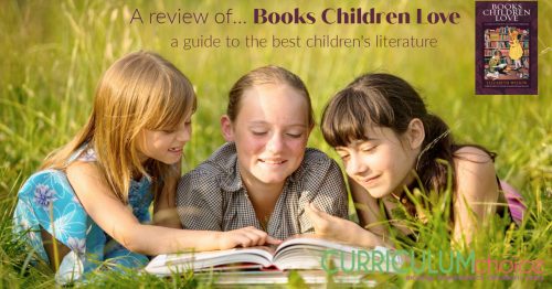 Books Children Love is a comprehensive guide to the very best in children's literature.- a review at The Curriculum Choice