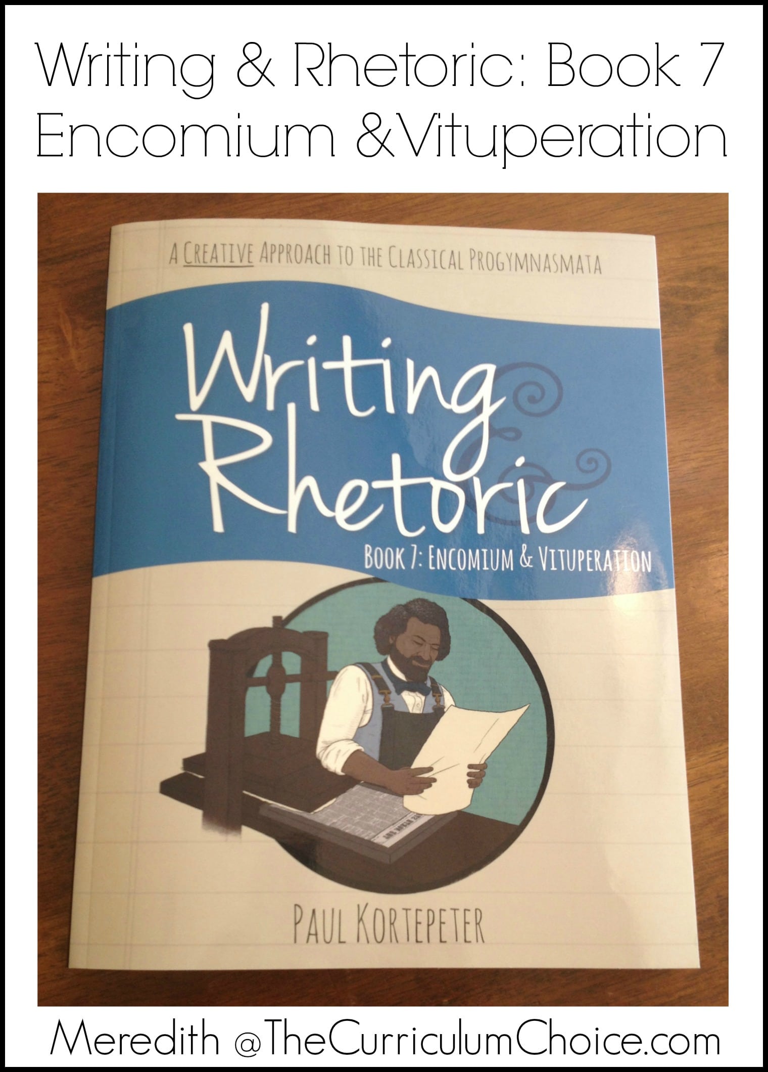 Writing & Rhetoric Book 7: Encomium & Vituperation – A Review