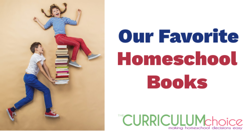 Our favorite homeschool books. What has worked well for learning and simply enjoying in a variety of homeschool settings. Froom the authors at The Curriculum Choice