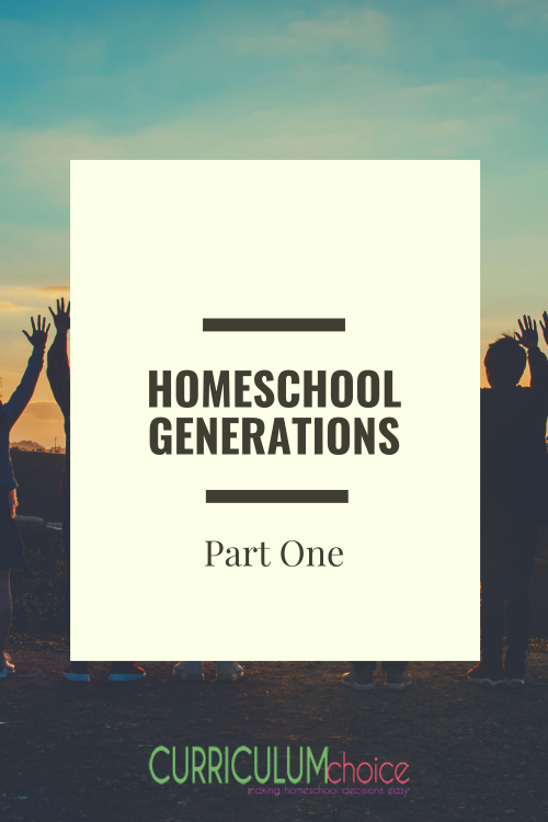 Homeschool Generations Part One - What can we learn as we look backwards and ahead across the homeschool generations? 2nd-generation homeschoolers, veterans, & newbies unite! A series from The Curriculum Choice.