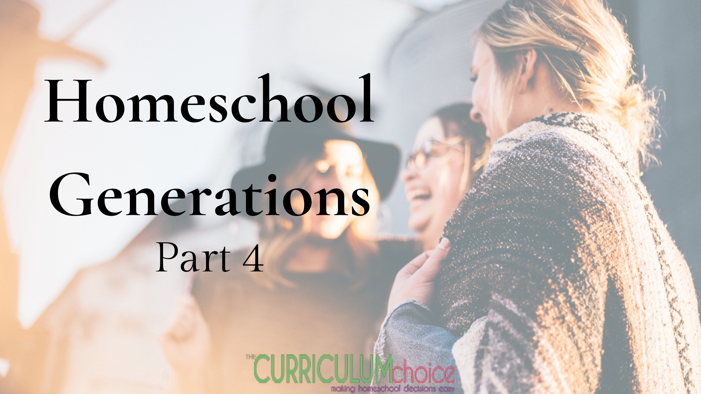 Hope for Future Homeschool Generations: Homeschool Generations Part 4