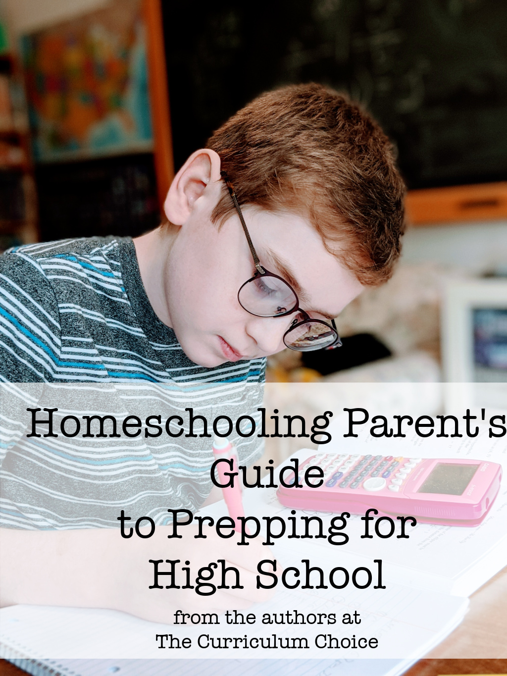 Parent’s Guide: Prepping for Homeschooling High School